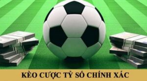Những kèo tỷ số chính xác đang phổ biến